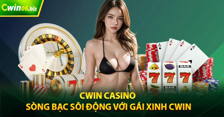 Cwin Casino - Sòng Bạc Sôi Động Với Gái Xinh Cwin