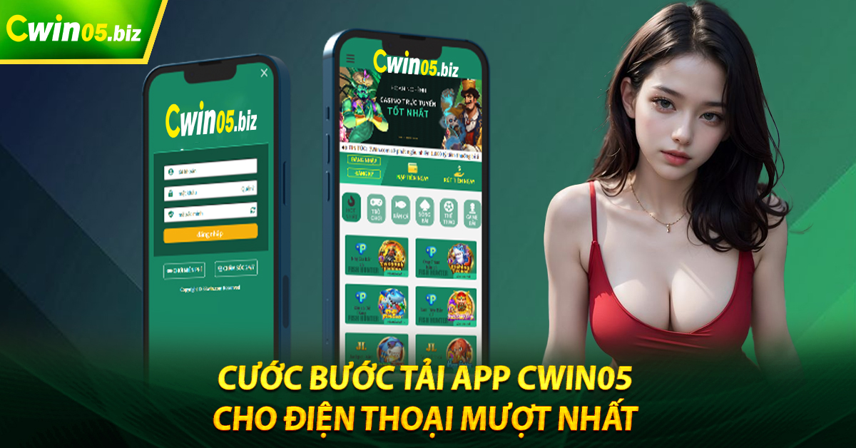 Cước bước tải app Cwin05 cho điện thoại mượt nhất