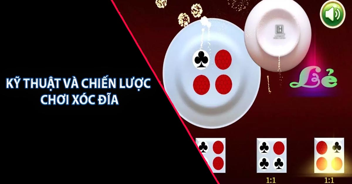 Kỹ thuật và chiến lược chơi xóc đĩa